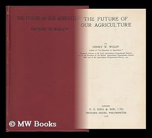 Seller image for The Future of Our Agriculture, by Henry W. Wolff for sale by MW Books Ltd.
