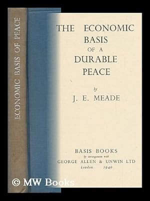 Bild des Verkufers fr The Economic Basis of a Durable Peace, by J. E. Meade zum Verkauf von MW Books Ltd.