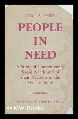Imagen del vendedor de People in Need, and Other Essays : a Study of Contemporary Social Needs and of Their Relation to the Welfare State / by Cyril S. Smith ; with a Foreword by Lord Beveridge a la venta por MW Books Ltd.