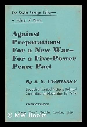 Seller image for Against Preparations for a New War - for a Five-Power Peace Pact / by A. Y. Vyshinsky. Speech At United Nations Political Committee on November 16, 1949 for sale by MW Books Ltd.