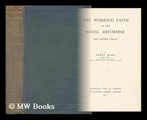 Seller image for The Working Faith of the Social Reformer and Other Essays, by Henry Jones for sale by MW Books Ltd.