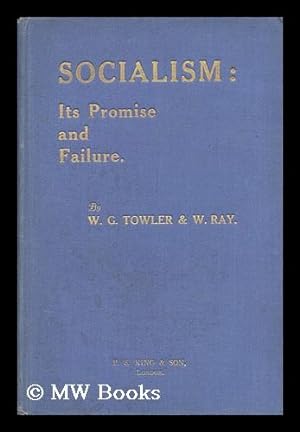 Seller image for Socialism : its Promise and Failure / by W. G. Towler and W. Ray for sale by MW Books Ltd.
