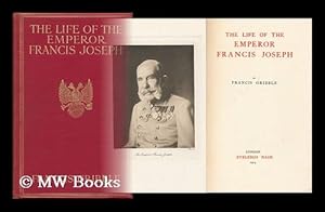 Seller image for The Life of the Emperor Francis Joseph / by Francis Gribble for sale by MW Books Ltd.