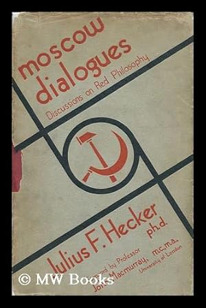 Seller image for Moscow Dialogues; Discussions on Red Philosophy, by Julius F. Hecker, PH. D. with a Foreword by John MacMurray for sale by MW Books Ltd.