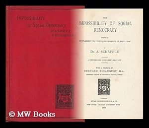 Seller image for The Impossibility of Social Democracy : Being a Supplement to "The Quintessence of Socialism" / by Dr. A. Schaffle. Authorized English Edition, with a Preface by Bernard Bosanquet for sale by MW Books Ltd.