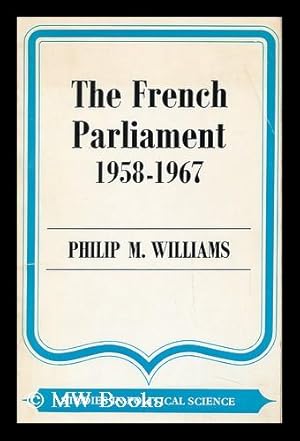 Seller image for The French Parliament (1958-1967) / by Philip M. Williams for sale by MW Books Ltd.