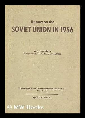 Bild des Verkufers fr Report on the Soviet Union in 1956; a Symposium Based on the Proceedings of the Seventh Institute Conference At the Carnegie International Center, New York, April 28-29, 1956 [Edited by Jaan Pennar] zum Verkauf von MW Books Ltd.
