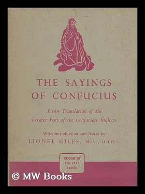 Seller image for The Sayings of Confucius : a New Translation of the Greater Part of the Confucian Analects / with Introduction and Notes by Lionel Giles for sale by MW Books Ltd.