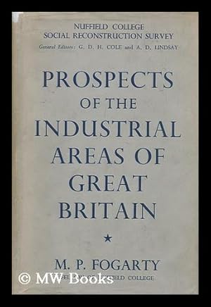 Seller image for Prospects of the Industrial Areas of Great Britain / by M. P. Fogarty. with an Introduction by G. D. H. Cole for sale by MW Books Ltd.