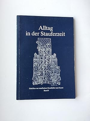 Alltag in der Stauferzeit: Vorträge der 9. Göppinger Staufertage. Schriften zur staufischen Gesch...