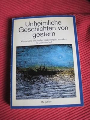 Bild des Verkufers fr Unheimliche Geschichten von gestern Klassische deutsche Erzhlungen aus dem 19. Jahrhundert zum Verkauf von Frau Ursula Reinhold