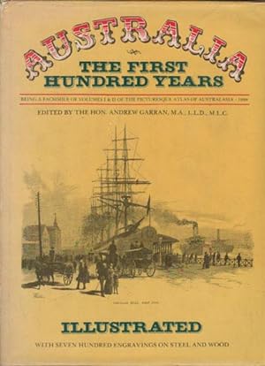 Seller image for AUSTRALIA: THE FIRST HUNDRED YEARS. Being a Facimile of Volumes 1 & 11 of the Picturesque Atlas of Australasia. for sale by Black Stump Books And Collectables
