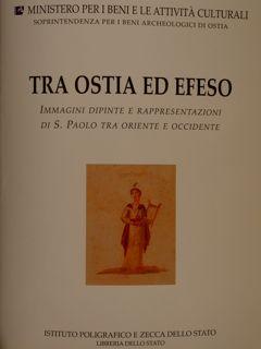 TRA OSTIA ED EFESO. Immagini dipinte e rappresentazioni di S:Paolo tra Oriente e Occidente. Museo...