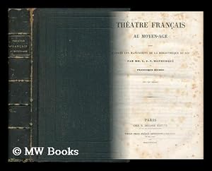 Imagen del vendedor de Theatre Francais Au Moyen Age / Publie D'Apres Les Manuscripts De La Biblioth que Du Roi Par MM. L. J. N. Monmerqu Et Francisque Michel (Xie--Xive Siecles) a la venta por MW Books Ltd.