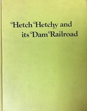 Imagen del vendedor de Hetch Hetchy and Its Dam Railroad: The Story of the Uniquely Equipped Railroad That Serviced the Camps, Dams, Tunnels, and Penstocks of the 20-Year Construction Project to Bring Water from the Sierra to San Francisco a la venta por Jay's Basement Books