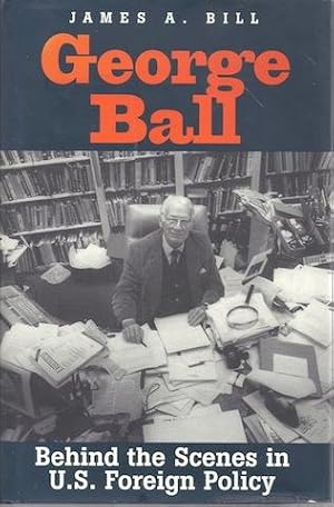 George Ball: Behind the Scenes in U.S. Foreign Policy [Hardcover]