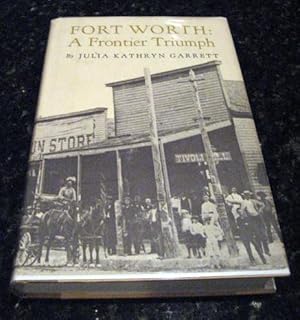 Seller image for Fort Worth: a frontier triumph by Garrett, Julia Kathryn for sale by Hill Country Books