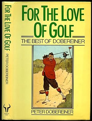 Imagen del vendedor de For the Love of Golf; The Best of Dobereiner a la venta por Little Stour Books PBFA Member