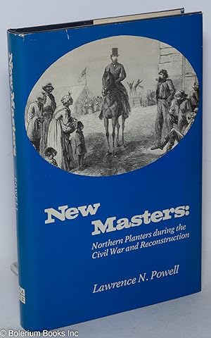 Immagine del venditore per New masters; northern planters during the civil war and reconstruction venduto da Bolerium Books Inc.