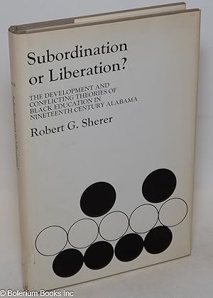 Subordination or liberation? The development and conflicting theories of black education in ninet...