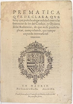 Seller image for Prematica que declara, que la ley que prohibe alegar nulidad contra las sentencias de los del Consejo, y Oydores de las Audiencias, de que no se puede suplicar, comprehende, que tampoco pueda intentarse restitucion. for sale by Richard C. Ramer Old and Rare Books