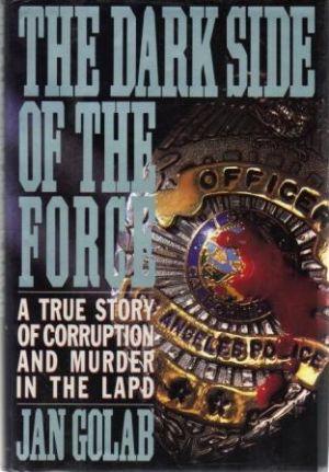 Imagen del vendedor de THE DARK SIDE OF THE FORCE. A True Story of Corruption and Murder in the LAPD a la venta por Loretta Lay Books