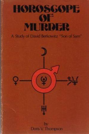 HOROSCOPE OF MURDER. A Study of David Berkowitz 'Son of Sam'
