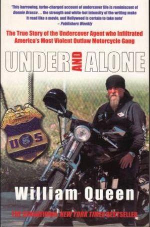 UNDER AND ALONE The True Story of the Undercover Agent who Infiltrated America's Most Violent Out...