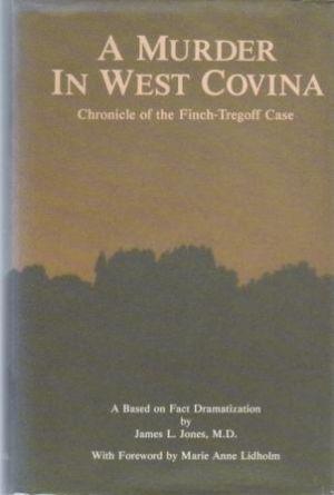 A MURDER IN WEST COVINA. Chronicle of the Finch-Tregoff Case