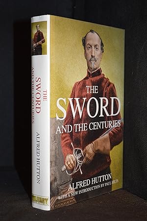 The Sword and the Centuries; Or Old Sword Days and Old Sword Ways Being a Description of the Vari...