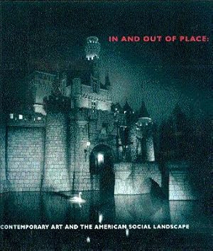 Image du vendeur pour In and Out of Place: Contemporary Art and the American Social Landscape mis en vente par LEFT COAST BOOKS