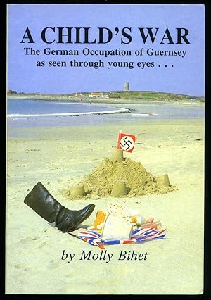 Seller image for A Child's War; The German Occupation of Guernsey as Seen Through Young Eyes [Signed] for sale by Little Stour Books PBFA Member