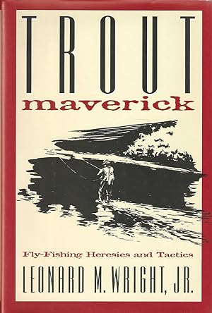 Seller image for TROUT MAVERICK: FLY-FISHING HERESIES AND TACTICS. By Leonard M. Wright, Jr. for sale by Coch-y-Bonddu Books Ltd