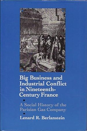 Immagine del venditore per Big Business and Industrial Conflict in Nineteenth-Century France: A Social History of the Parisian Gas Company venduto da San Francisco Book Company