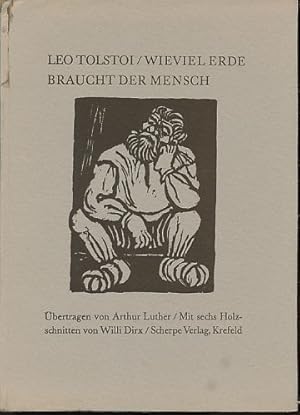 Bild des Verkufers fr Wieviel Erde braucht der Mensch. bertr. von Arthur Luther. Mit 6 Holzschnitten von Willi Dirx. zum Verkauf von Fundus-Online GbR Borkert Schwarz Zerfa