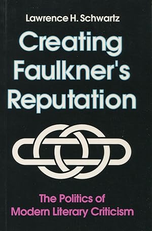 Bild des Verkufers fr Creating Faulkner's Reputation : The Politics of Modern Literary Criticisim zum Verkauf von Kenneth A. Himber