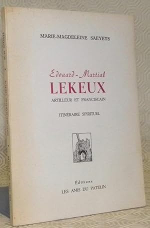 Seller image for Edouard-Martial Lekeux, artilleur et franciscain. Itinraire spirituel. for sale by Bouquinerie du Varis