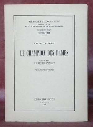 Seller image for Martin le Franc Le champion des dames, publi par Arthur Piaget. premire partie. Troisime srie, tome VIII. Collection Mmoires et documents. for sale by Bouquinerie du Varis