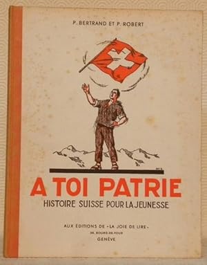 Image du vendeur pour A toi patrie. Histoire suisse pour la jeunesse. Illustr par Ed.Elzingre. mis en vente par Bouquinerie du Varis