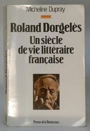 Seller image for Roland Dorgels. Un sicle de vie littraire franaise. for sale by Bouquinerie du Varis