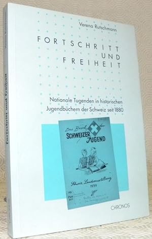 Seller image for FORTSCHRITT und FREIHEIT. Nationale Tugenden in historischen Jugenbchern de Schweiz seit 1880. for sale by Bouquinerie du Varis