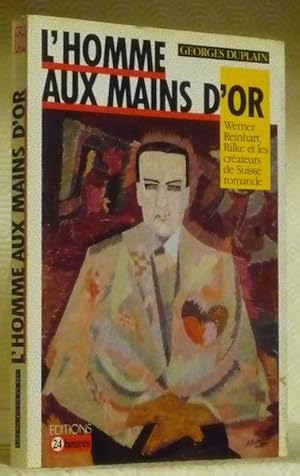 Seller image for L'homme aux mains d'or. Werner Reinhart, Rilke et les crateurs de Suisse romande. for sale by Bouquinerie du Varis