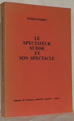 Bild des Verk�ufers f�r Le spectateur suisse et son spectacle. zum Verkauf von Bouquinerie du Varis