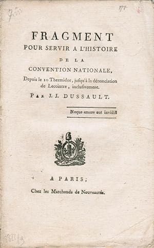 Fragment pour servir à l'histoire de la Convention nationale, depuis le 10 thermidor, jusqu'à la ...