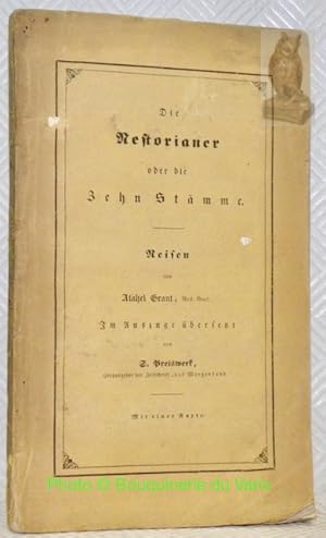 Seller image for Die Nestorianer oder zehn Stmme. Reisen durch das late Assyrien, Armenien, Medien und Mesopotamien; Schilderung der kirchlichen und huslichen Gebruche und Sitten der Nestorianer, und Nachweis ihrer Identitt mit den verloren geglaubten zehn Stmmen Israels. Im Auszuge bersetzt von S. Preiswerk. Mit einer Karte. for sale by Bouquinerie du Varis