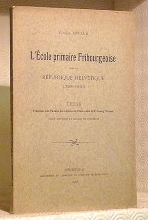 Imagen del vendedor de L'cole primaire fribourgeoise sous la Rpublique helvtique. 1798 - 1803. Thse. a la venta por Bouquinerie du Varis