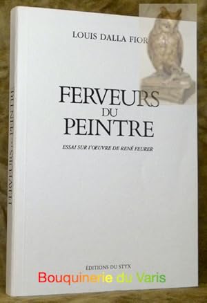 Image du vendeur pour Ferveurs du peintre. Essai sur l'oeuvre de Ren Feurer. mis en vente par Bouquinerie du Varis