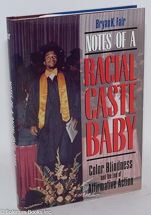 Notes of a racial caste baby; color blindness and the end of affirmative action
