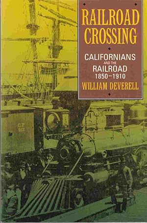 Seller image for Railroad Crossing Californians and the Railroad 1850 - 1910 for sale by Riverwash Books (IOBA)