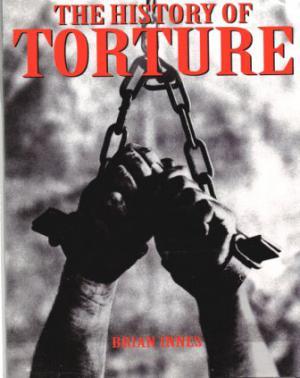 THE HISTORY OF TORTURE